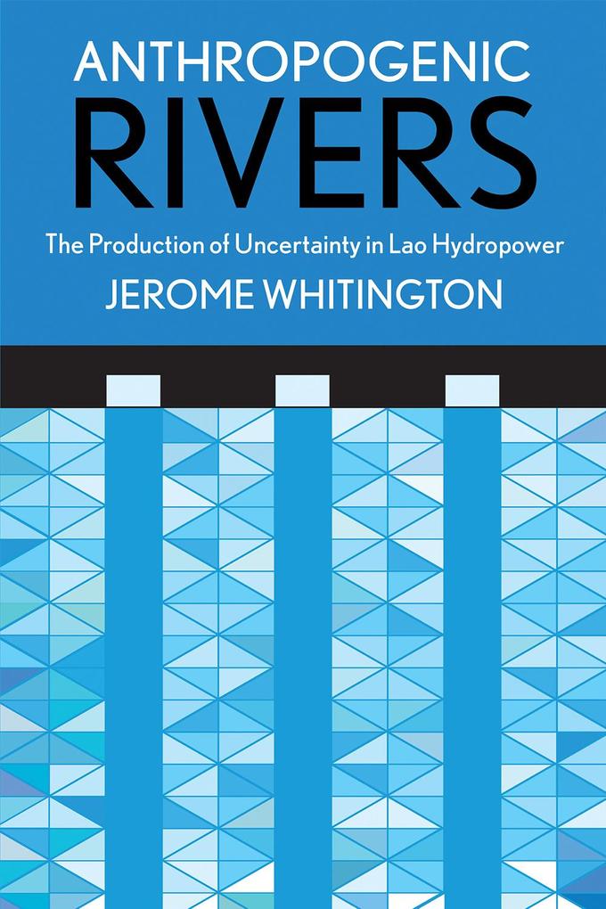 Produktbild: Anthropogenic Rivers | Jerome Whitington