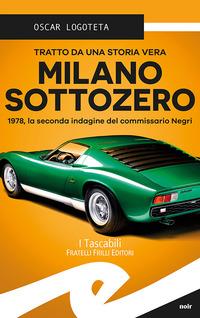 Produktbild: Milano sottozero. 1978, la seconda indagine del commissario Negri | Oscar Logoteta