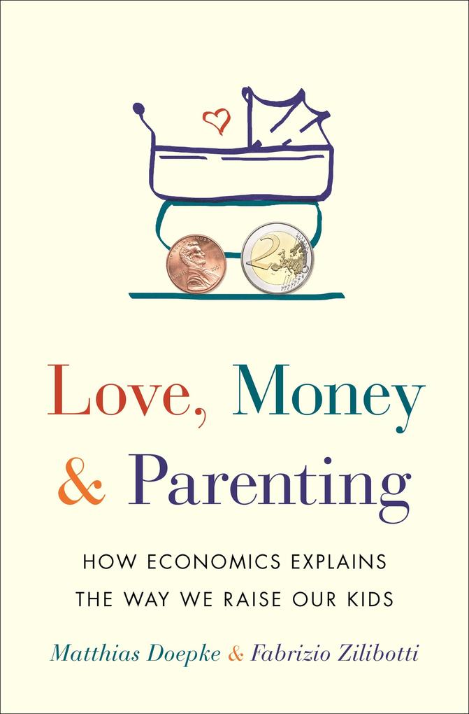 Produktbild: Love, Money, and Parenting | Fabrizio Zilibotti, Matthias Doepke
