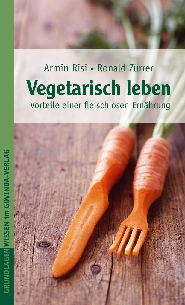 Produktbild: Vegetarisch leben | Armin Risi, Ronald Zürrer