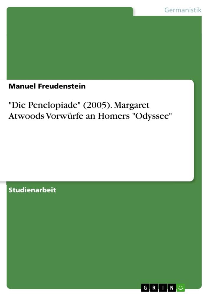 Produktbild: "Die Penelopiade" (2005). Margaret Atwoods Vorwürfe an Homers "Odyssee" | Manuel Freudenstein