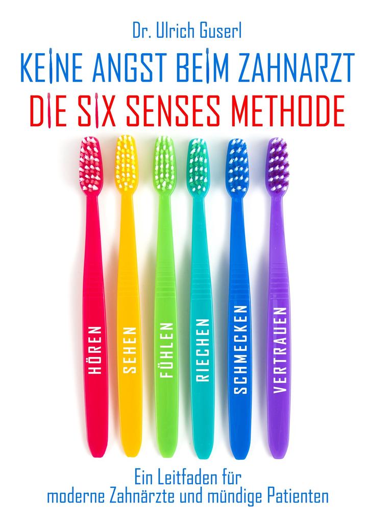 Produktbild: Keine Angst beim Zahnarzt - Die Six Senses Methode | Ulrich Guserl