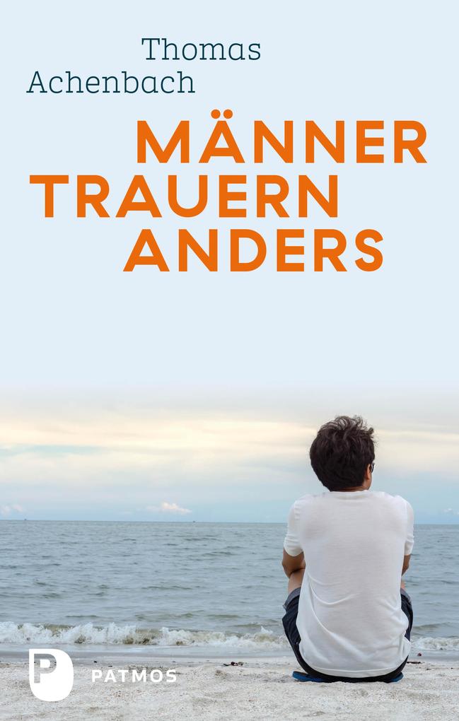 Produktbild: Männer trauern anders - Was ihnen hilft und guttut | Thomas Achenbach