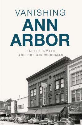Produktbild: Vanishing Ann Arbor | Patti F. Smith, Britain Woodman