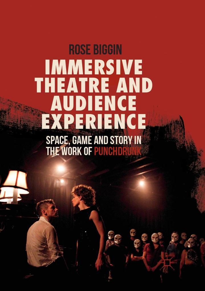 Produktbild: Immersive Theatre and Audience Experience | Rose Biggin