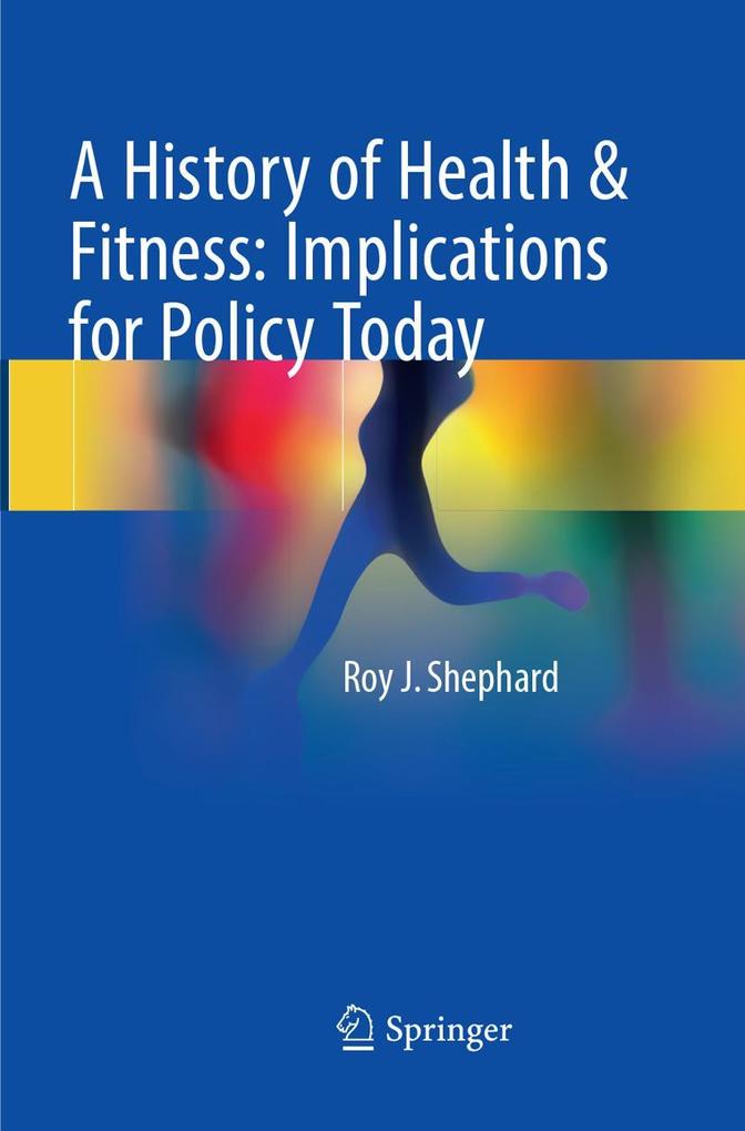 Produktbild: A History of Health & Fitness: Implications for Policy Today | Roy J. Shephard