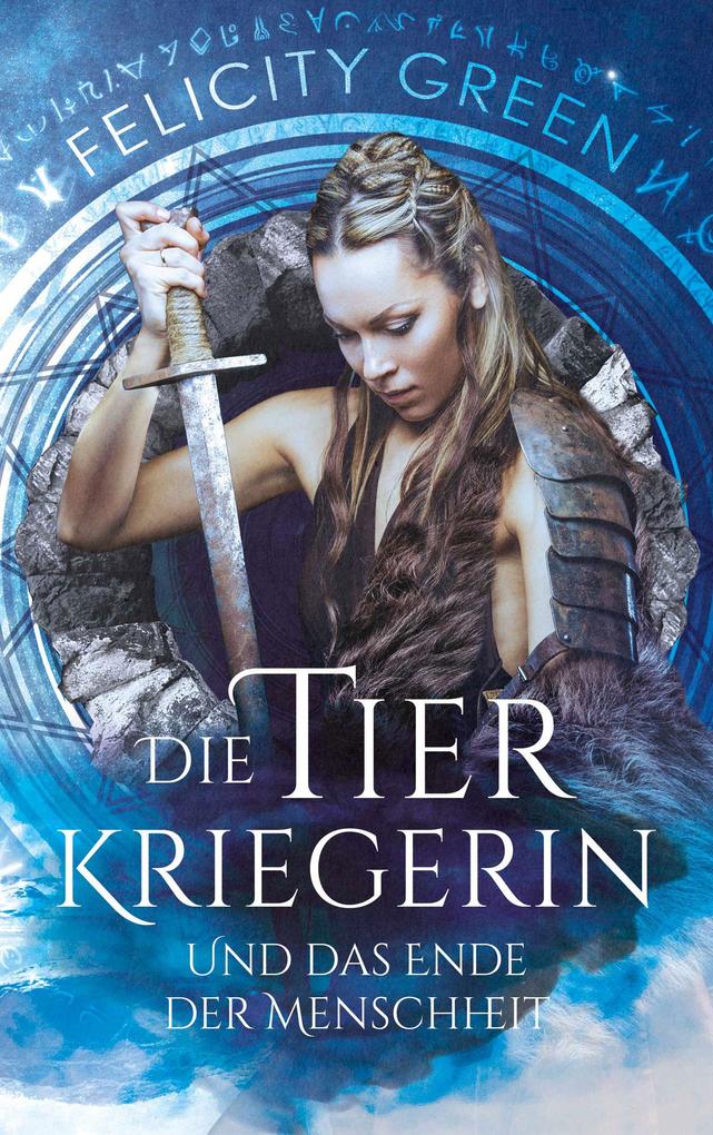 Produktbild: Die Tierkriegerin und das Ende der Menschheit | Felicity Green