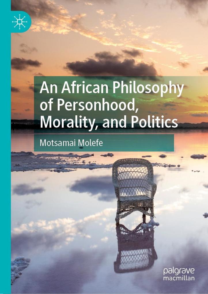 Produktbild: An African Philosophy of Personhood, Morality, and Politics | Motsamai Molefe