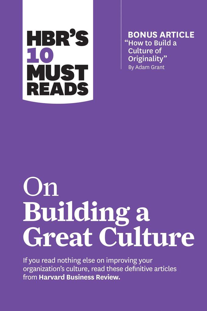 Produktbild: Hbr's 10 Must Reads on Building a Great Culture (with Bonus Article How to Build a Culture of Originality by Adam Grant) | Harvard Business Review, Adam Grant, Boris Groysberg, Jon R Katzenbach, Erin Meyer