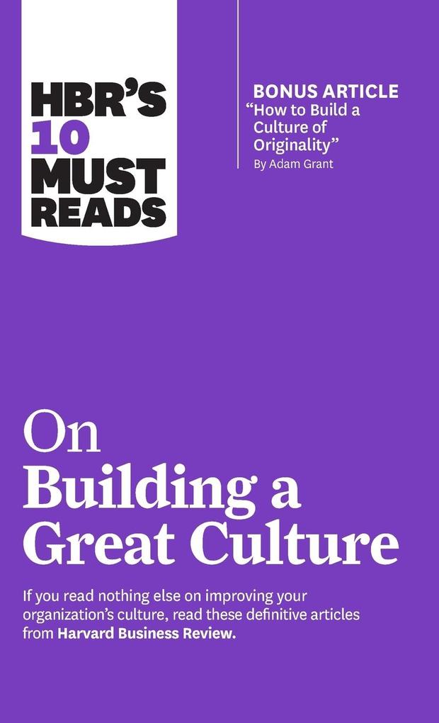 Produktbild: Hbr's 10 Must Reads on Building a Great Culture (with Bonus Article How to Build a Culture of Originality by Adam Grant) | Harvard Business Review, Adam Grant, Boris Groysberg, Jon R Katzenbach, Erin Meyer