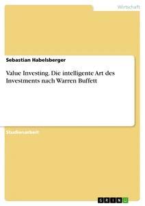 Produktbild: Value Investing. Die intelligente Art des Investments nach Warren Buffett | Sebastian Habelsberger
