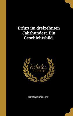 Produktbild: Erfurt Im Dreizehnten Jahrhundert. Ein Geschichtsbild. | Alfred Kirchhoff