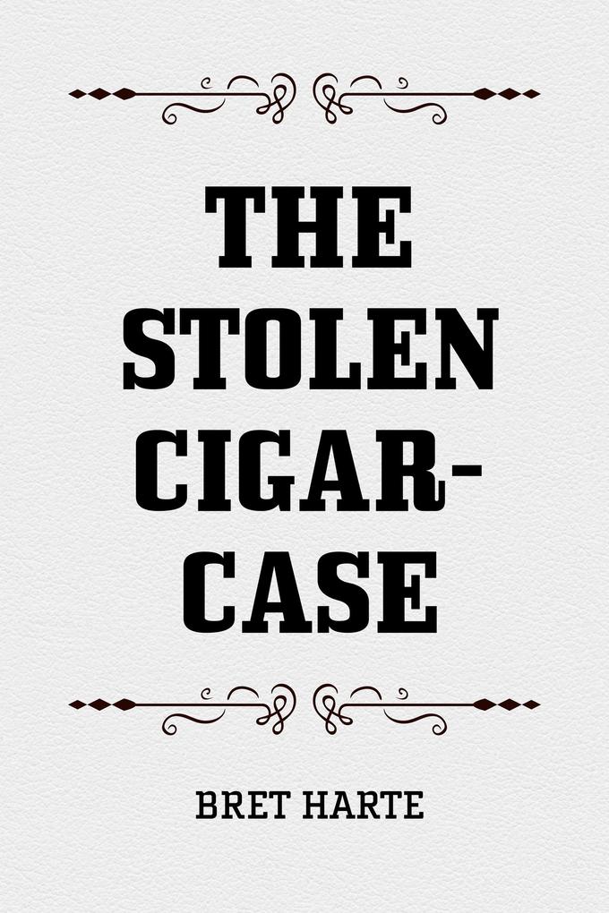 Produktbild: The Stolen Cigar-Case | Bret Harte