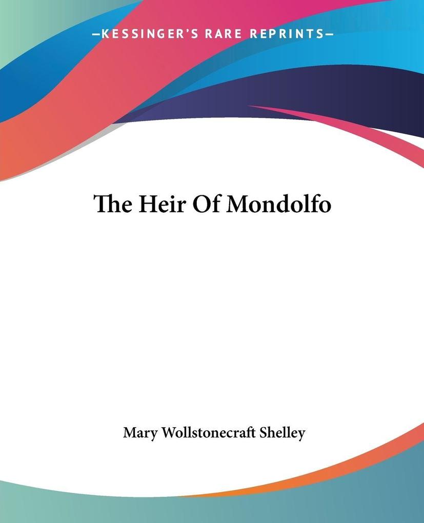 Produktbild: The Heir Of Mondolfo | Mary Wollstonecraft Shelley