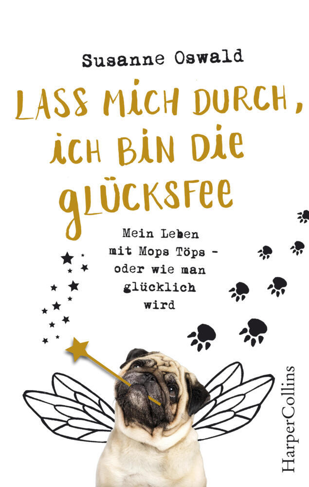 Produktbild: Lass mich durch, ich bin die Glücksfee! - Mein Leben mit Mops Töps - oder wie man glücklich wird | Susanne Oswald