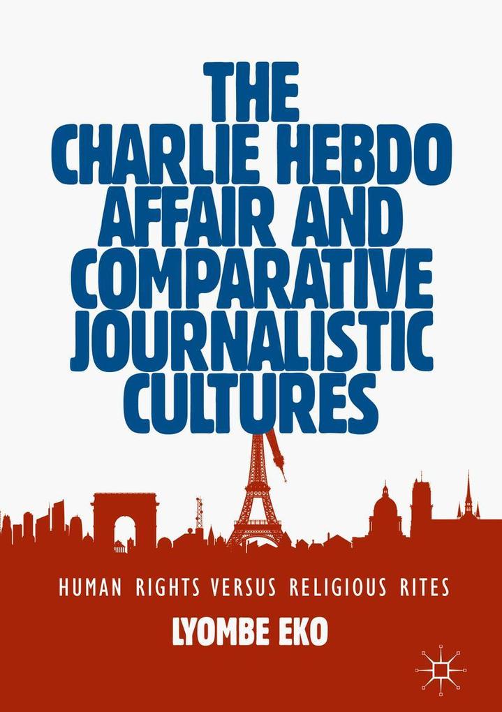 Produktbild: The Charlie Hebdo Affair and Comparative Journalistic Cultures | Lyombe Eko