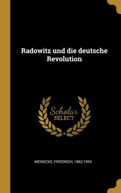 Produktbild: Radowitz Und Die Deutsche Revolution | Friedrich Meinecke