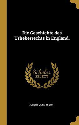 Produktbild: Die Geschichte Des Urheberrechts in England. | Albert Osterrieth