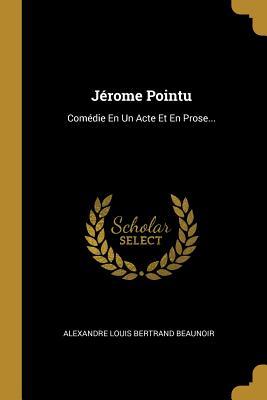 Produktbild: Jérome Pointu: Comédie En Un Acte Et En Prose...