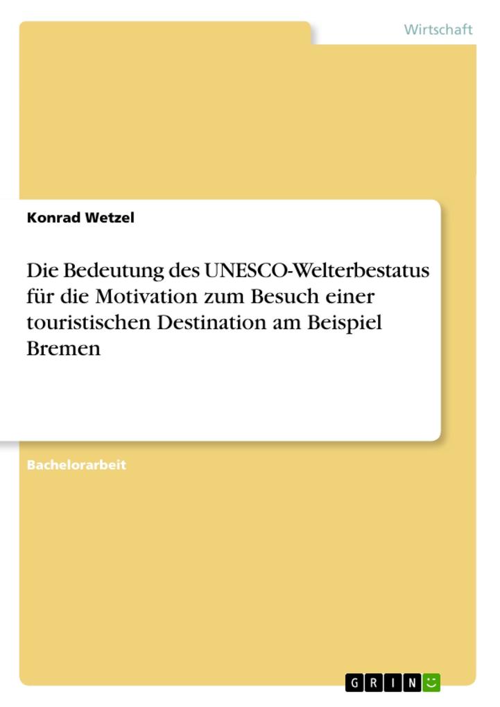 Produktbild: Die Bedeutung des UNESCO-Welterbestatus für die Motivation zum Besuch einer touristischen Destination am Beispiel Bremen | Konrad Wetzel