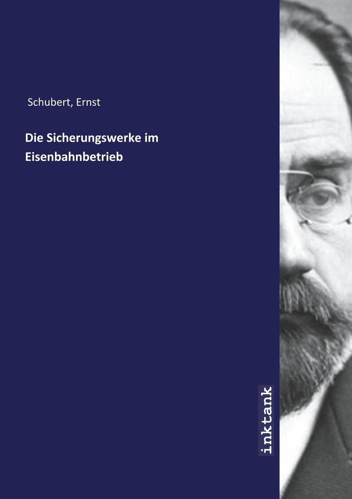 Produktbild: Die Sicherungswerke im Eisenbahnbetrieb | Ernst Schubert