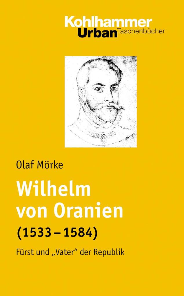 Produktbild: Wilhelm von Oranien (1533 - 1584) | Olaf Mörke