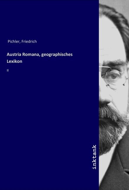 Produktbild: Austria Romana, geographisches Lexikon | Friedrich Pichler