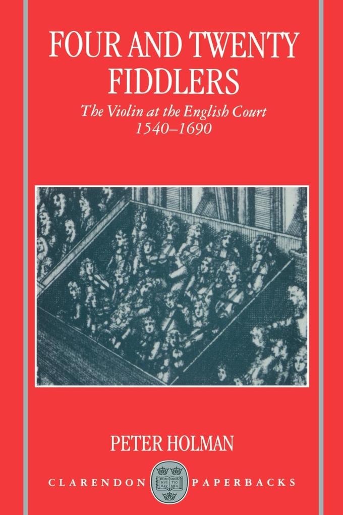 Produktbild: Four and Twenty Fiddlers - The Violin at the English Court 1540-1690 | Peter Holman