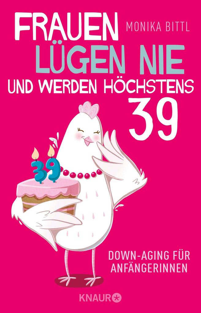 Produktbild: Frauen lügen nie und werden höchstens 39 | Monika Bittl