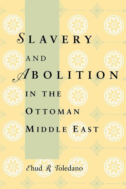 Produktbild: Slavery and Abolition in the Ottoman Middle East | Ehud R Toledano