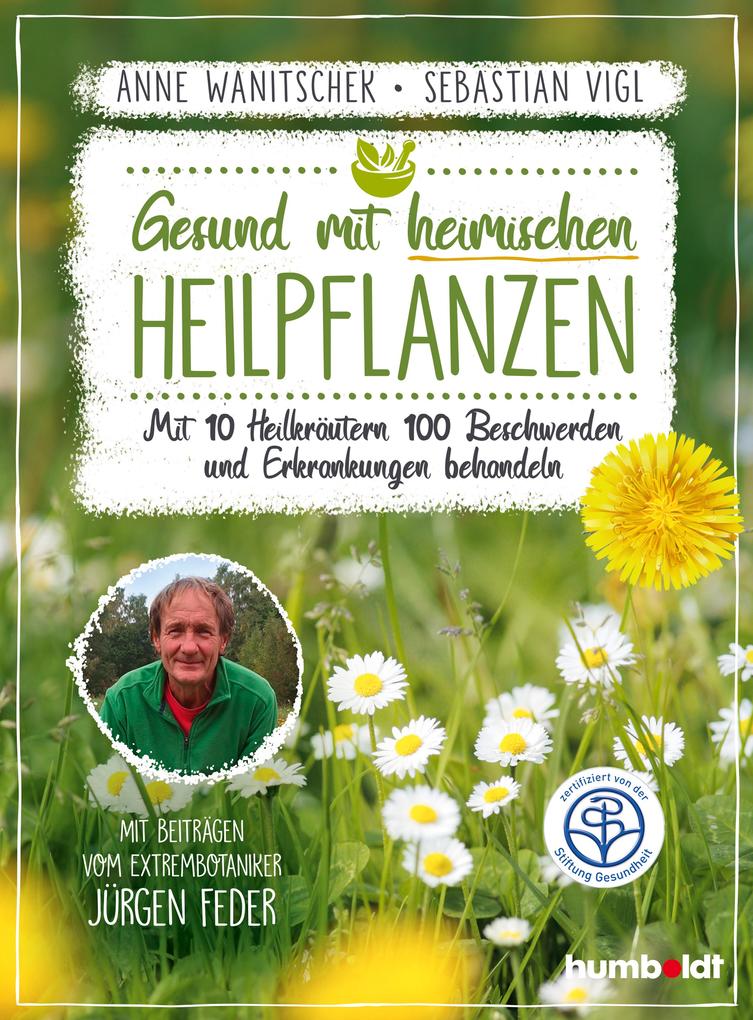 Produktbild: Gesund mit heimischen Heilpflanzen | Anne Wanitschek, Sebastian Vigl