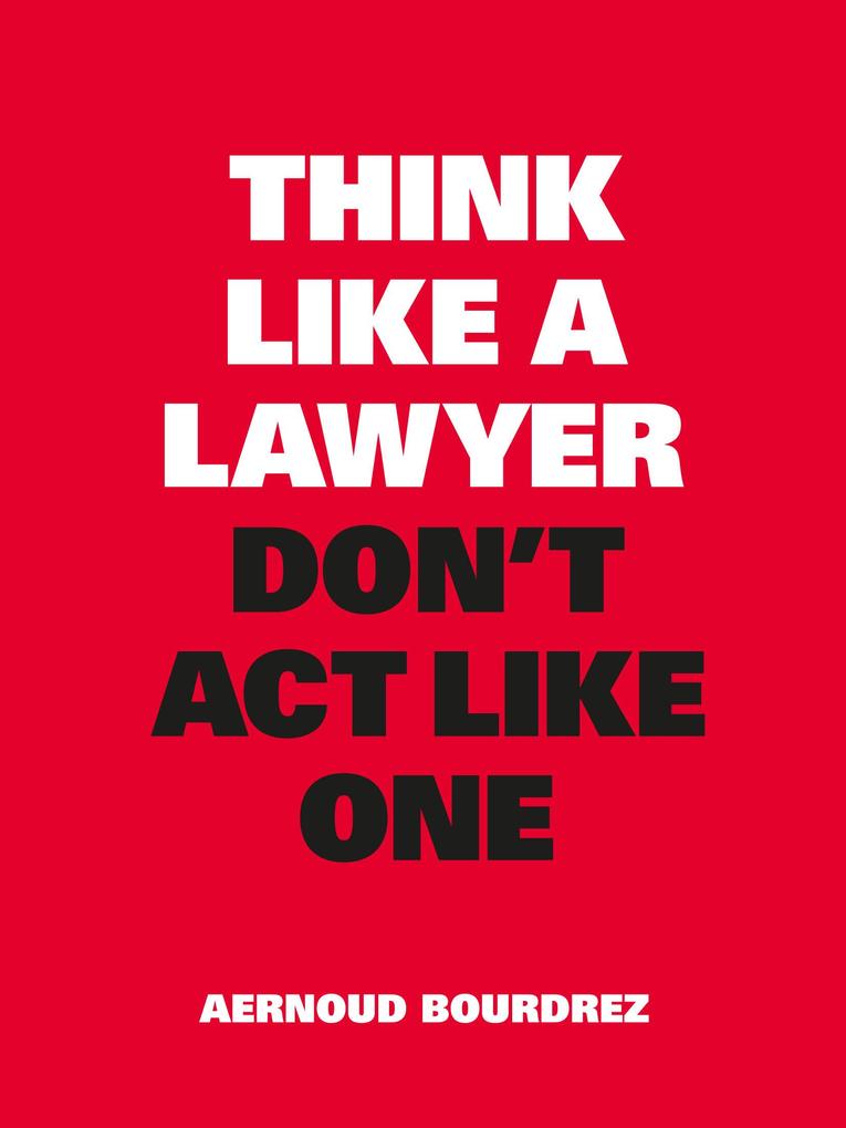 Produktbild: Think Like a Lawyer, Don't ACT Like One | Aernoud Bourdrez