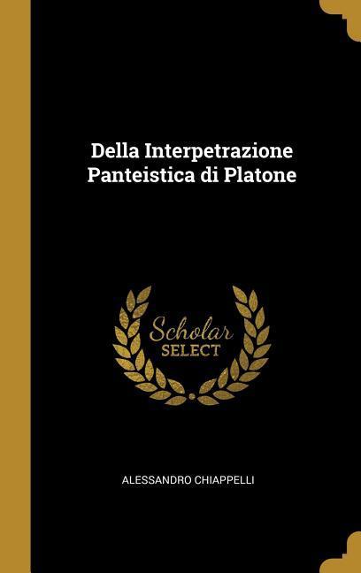 Produktbild: Della Interpetrazione Panteistica di Platone | Alessandro Chiappelli