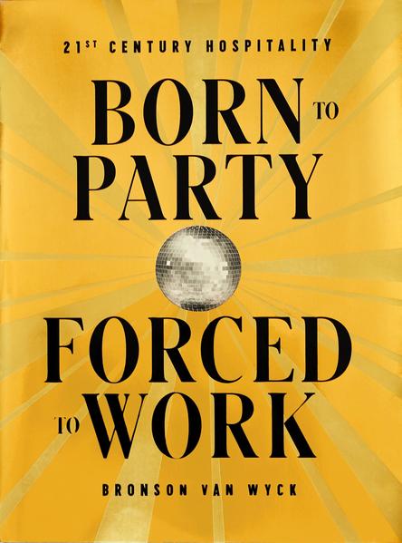 Produktbild: Born to Party, Forced to Work | Bronson van Wyck