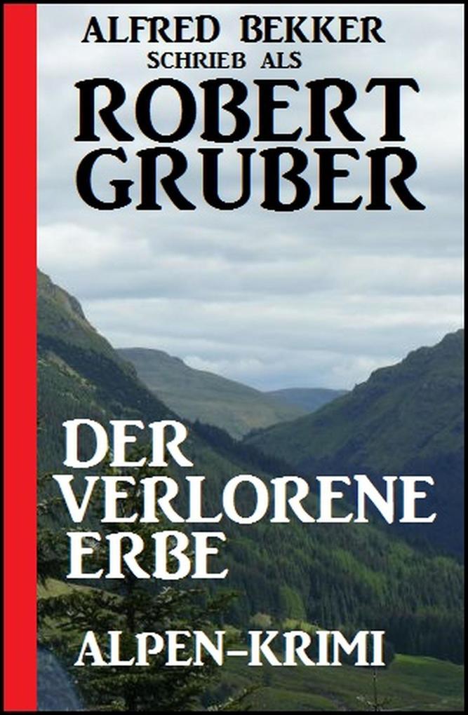Produktbild: Der verlorene Erbe: Alpen-Krimi | Alfred Bekker, Robert Gruber