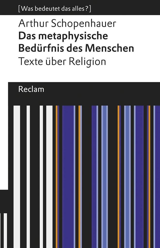 Produktbild: Das metaphysische Bedürfnis des Menschen. Texte über Religion. [Was bedeutet das alles?] | Arthur Schopenhauer