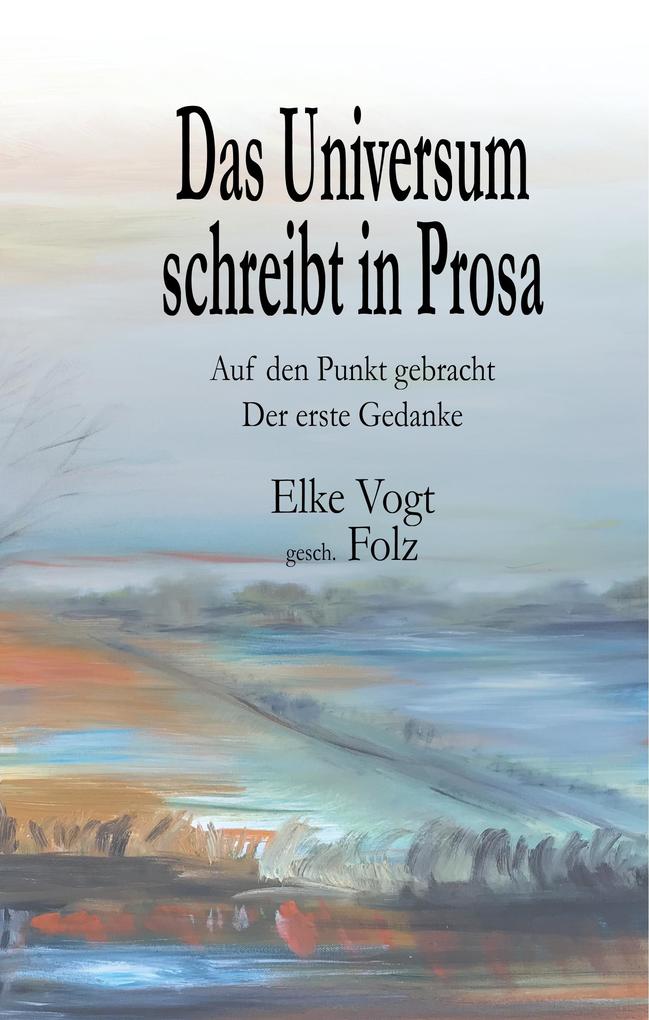 Produktbild: Das Universum schreibt in Prosa | Elke Vogt