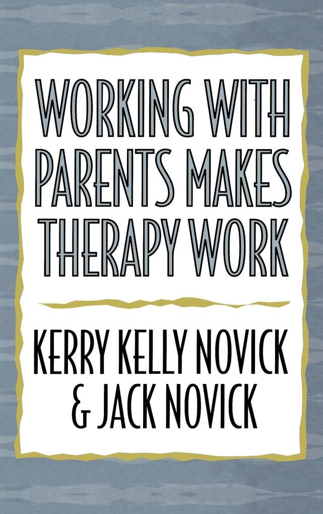 Produktbild: Working with Parents Makes Therapy Work | Jack Novick, Kerry Kelly Novick