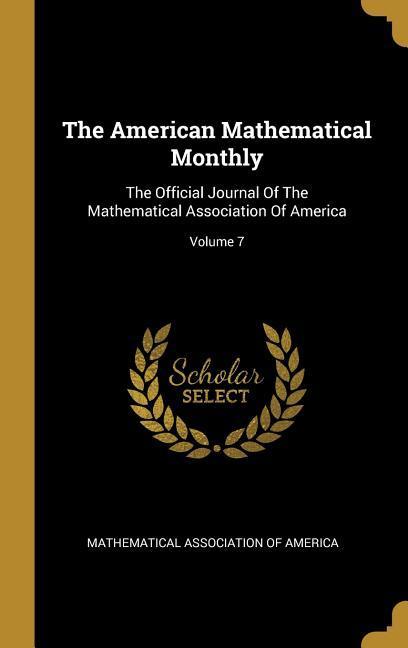 Produktbild: The American Mathematical Monthly: The Official Journal Of The Mathematical Association Of America; Volume 7