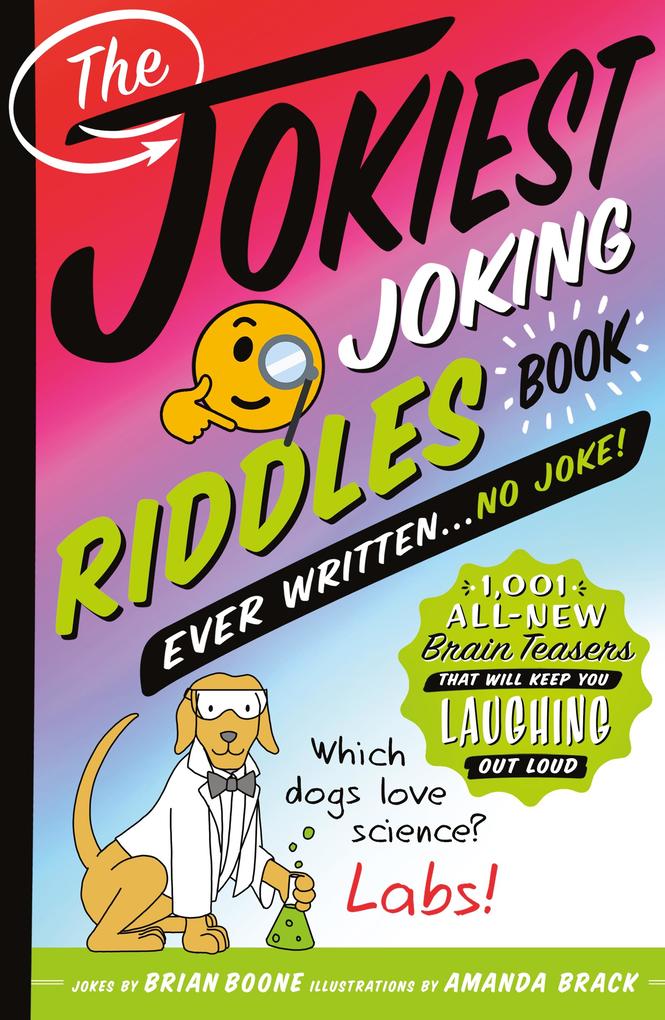 Produktbild: The Jokiest Joking Riddles Book Ever Written . . . No Joke! | Brian Boone