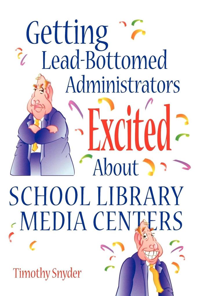 Produktbild: Getting Lead-Bottomed Administrators Excited about School Library Media Centers | Timothy Snyder