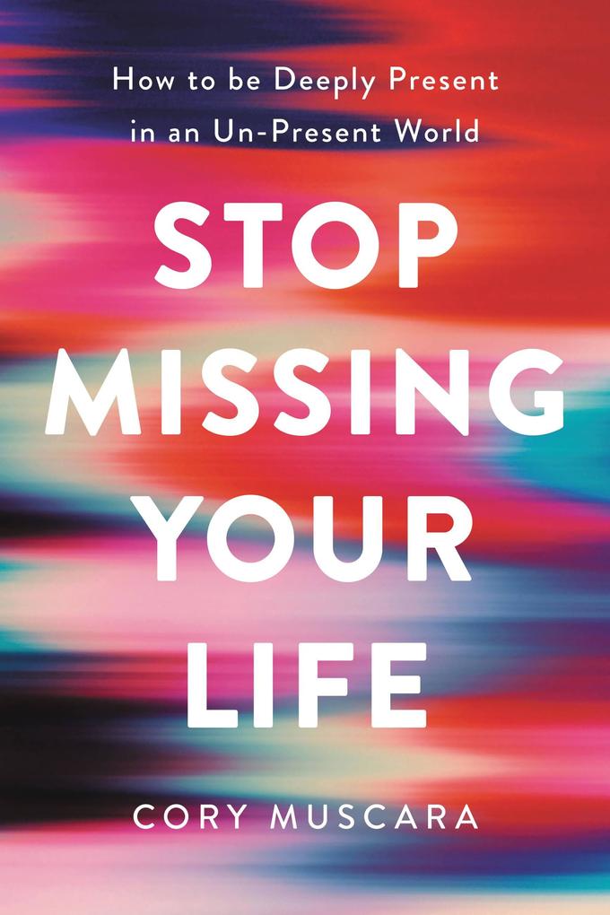 Produktbild: Stop Missing Your Life | Cory Muscara