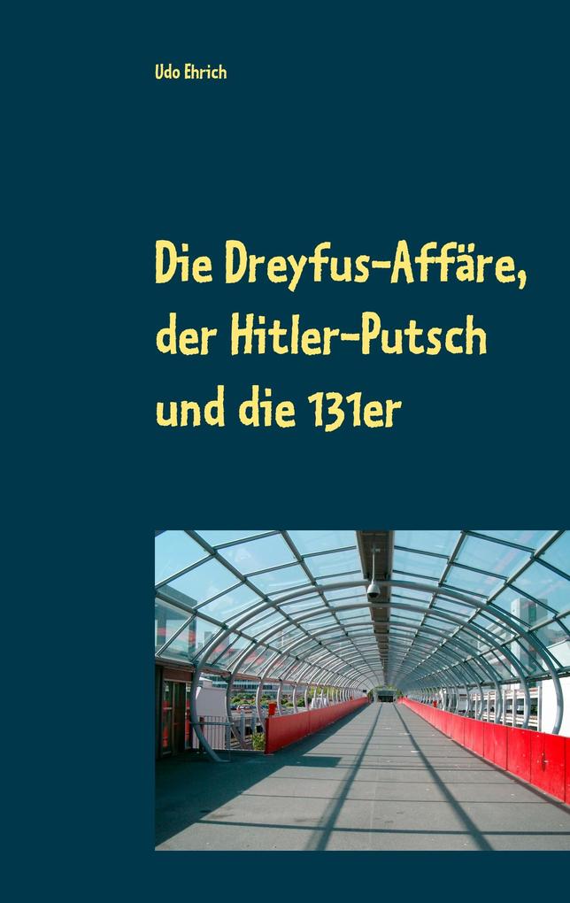 Produktbild: Die Dreyfus-Affäre, der Hitler-Putsch und die 131er | Udo Ehrich
