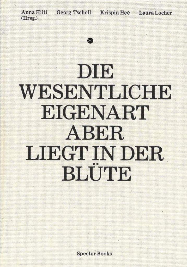 Produktbild: Anna Hilti. Die wesentliche Eigenart aber liegt in der Blüte | Georg Tscholl, Wilhelm Ganss, Krispin Heé, Laura Locher