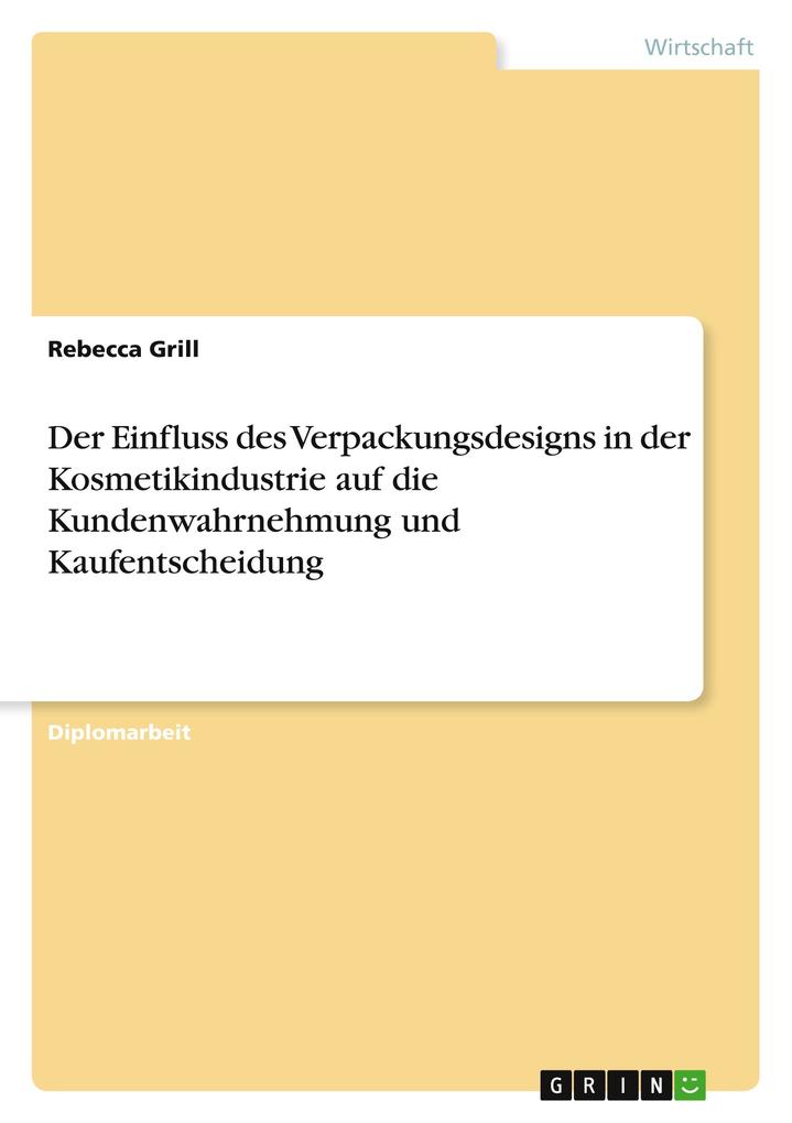 Produktbild: Der Einfluss des Verpackungsdesigns in der Kosmetikindustrie auf die Kundenwahrnehmung und Kaufentscheidung | Rebecca Grill