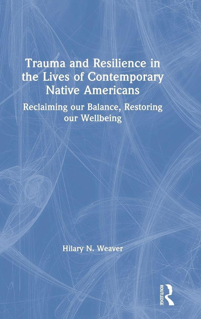 Produktbild: Trauma and Resilience in the Lives of Contemporary Native Americans | Hilary N. Weaver
