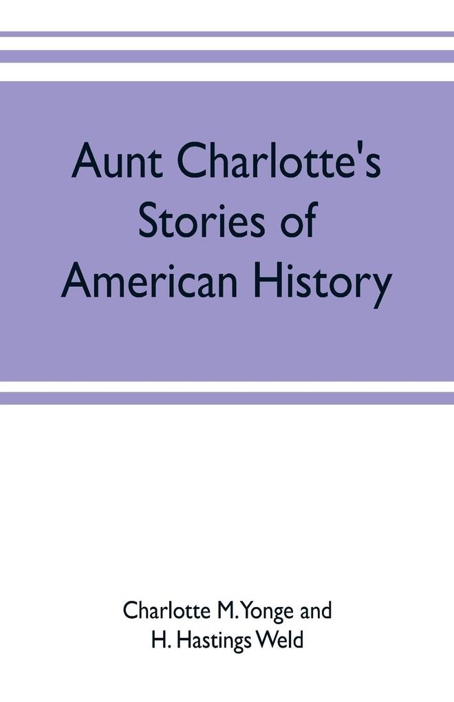 Produktbild: Aunt Charlotte's stories of American history | Charlotte M. Yonge, H. Hastings Weld
