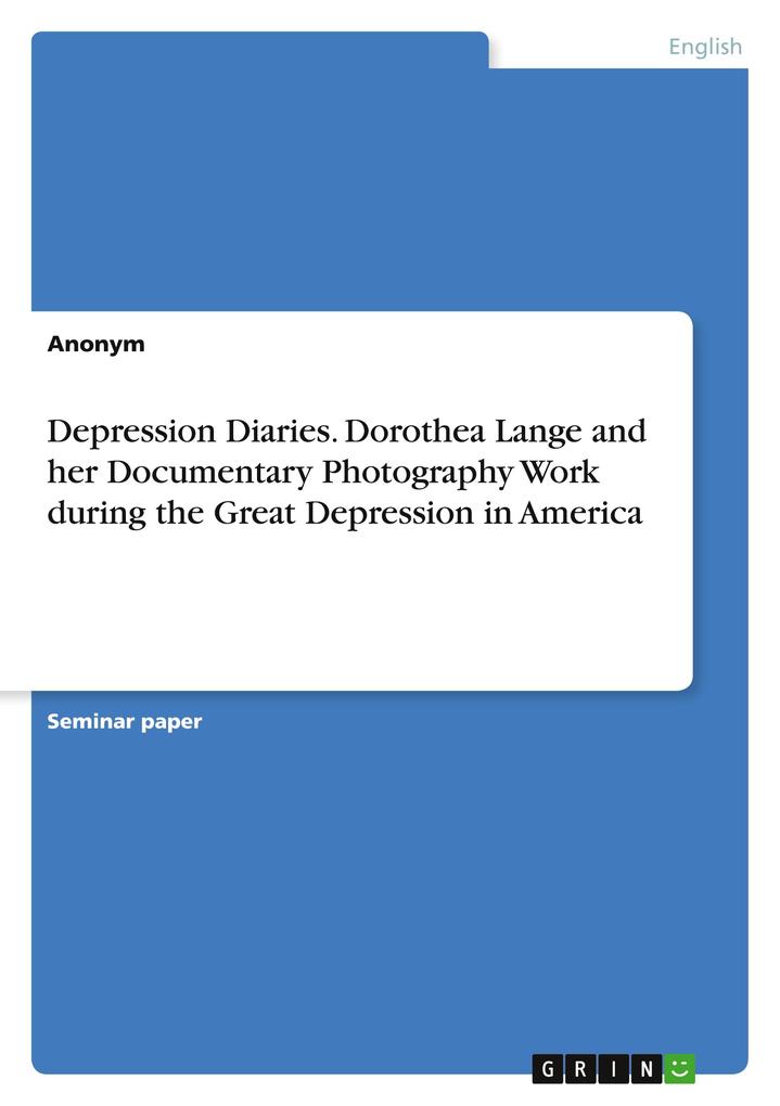 Produktbild: Depression Diaries. Dorothea Lange and her Documentary Photography Work during the Great Depression in America | Anonymous
