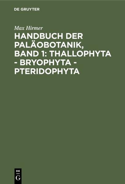 Produktbild: Handbuch der Paläobotanik, Band 1: Thallophyta - Bryophyta - Pteridophyta | Max Hirmer