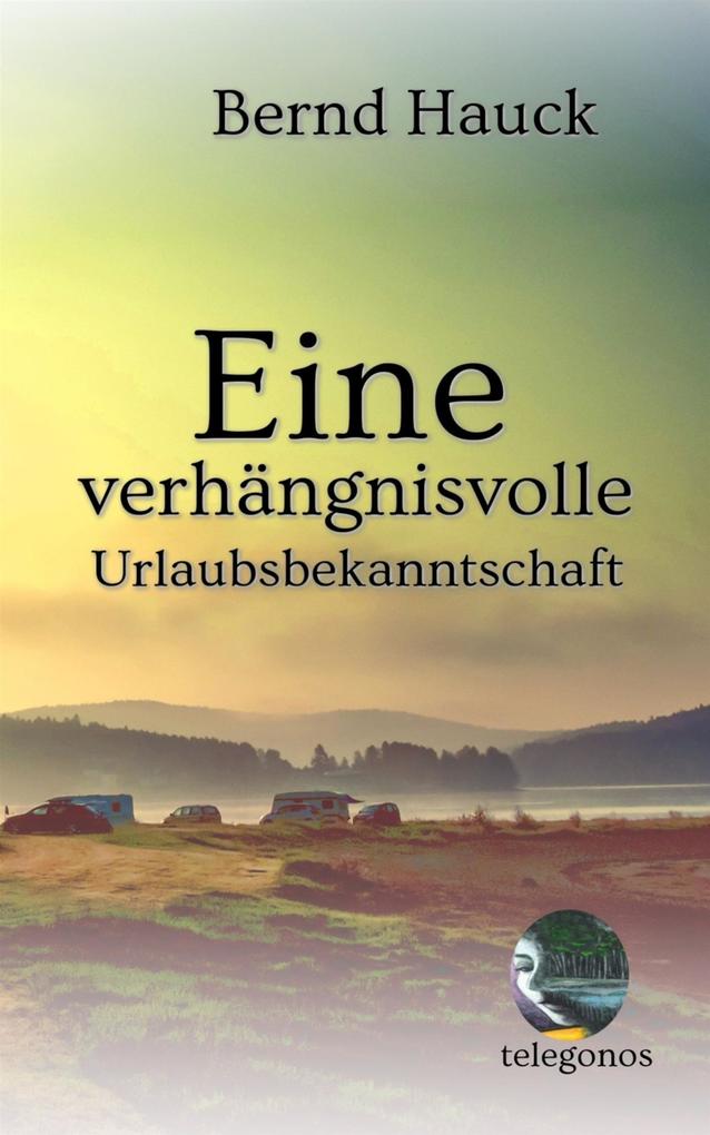 Produktbild: Eine verhängnisvolle Urlaubsbekanntschaft | Bernd Hauck